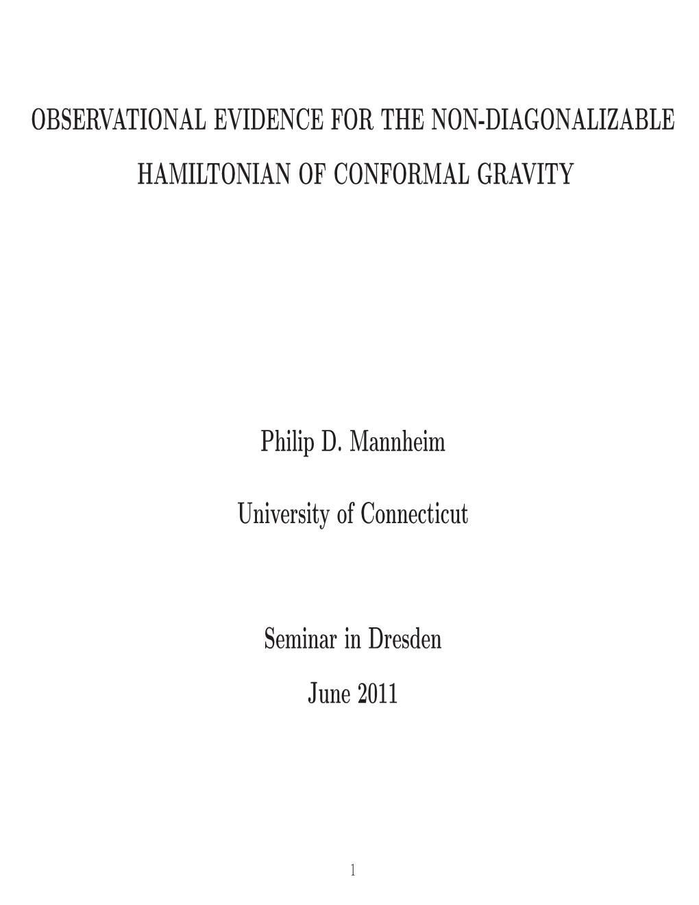 OBSERVATIONAL EVIDENCE for the NON-DIAGONALIZABLE HAMILTONIAN of CONFORMAL GRAVITY Philip D. Mannheim University of Connecticut