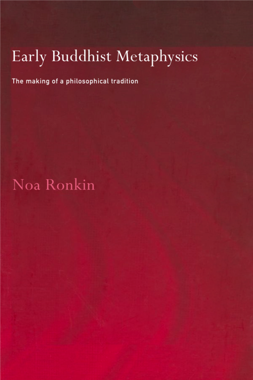 Early Buddhist Metaphysics: the Making of a Philosophical Tradition