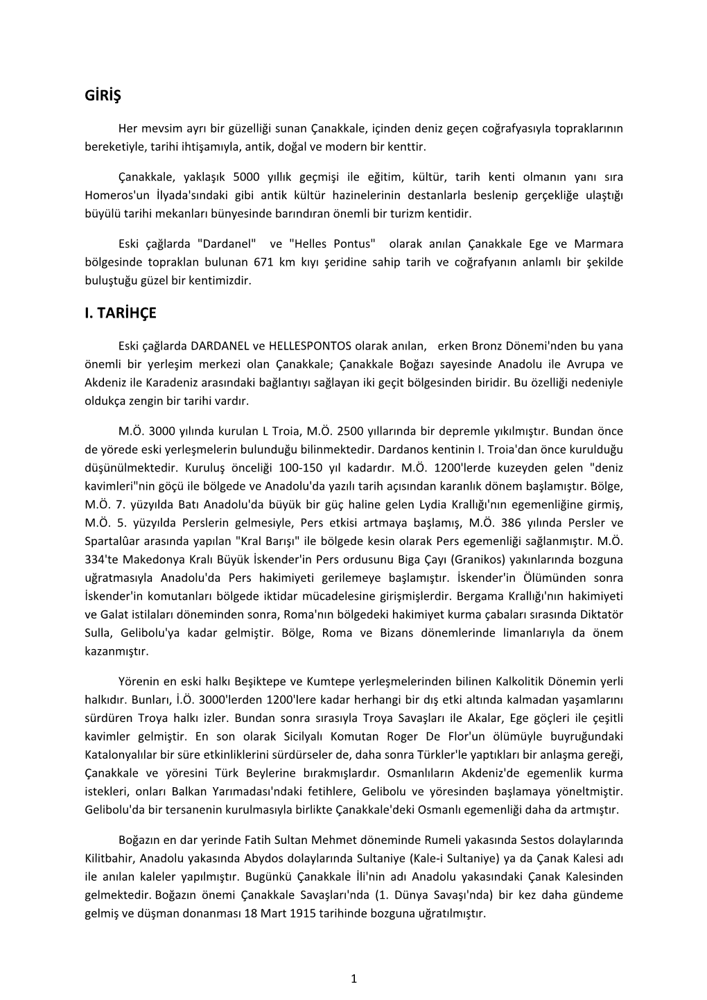 Her Mevsim Ayrı Bir Güzelliği Sunan Çanakkale, Içinden Deniz Geçen Coğrafyasıyla Topraklarının Bereketiyle, Tarihi Ihtişamıyla, Antik, Doğal Ve Modern Bir Kenttir