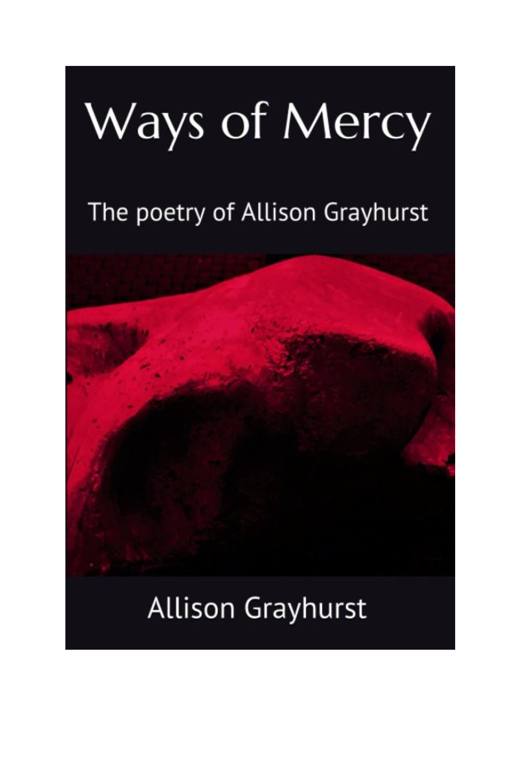 The Poetry of Allison Grayhurst Copyright © 2021 by Allison Grayhurst First Addition All Rights Reserved