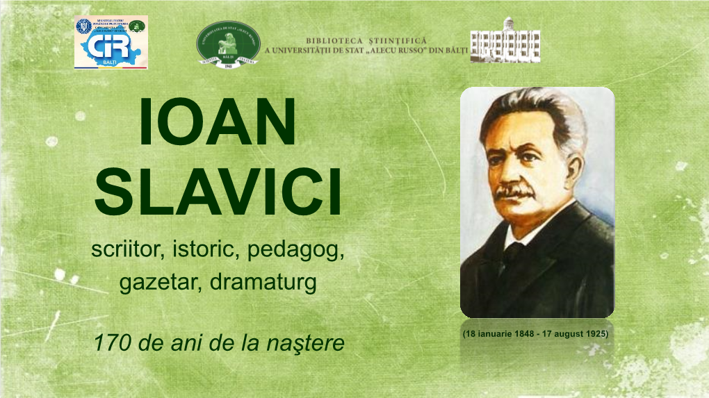 IOAN SLAVICI Scriitor, Istoric, Pedagog, Gazetar, Dramaturg