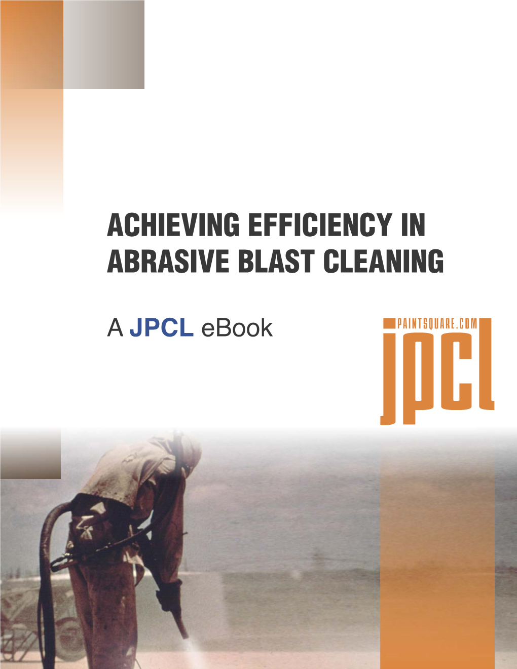 ACHIEVING EFFICIENCY in ABRASIVE BLAST CLEANING a JPCL Ebook Jpclpaintsquare.COM I