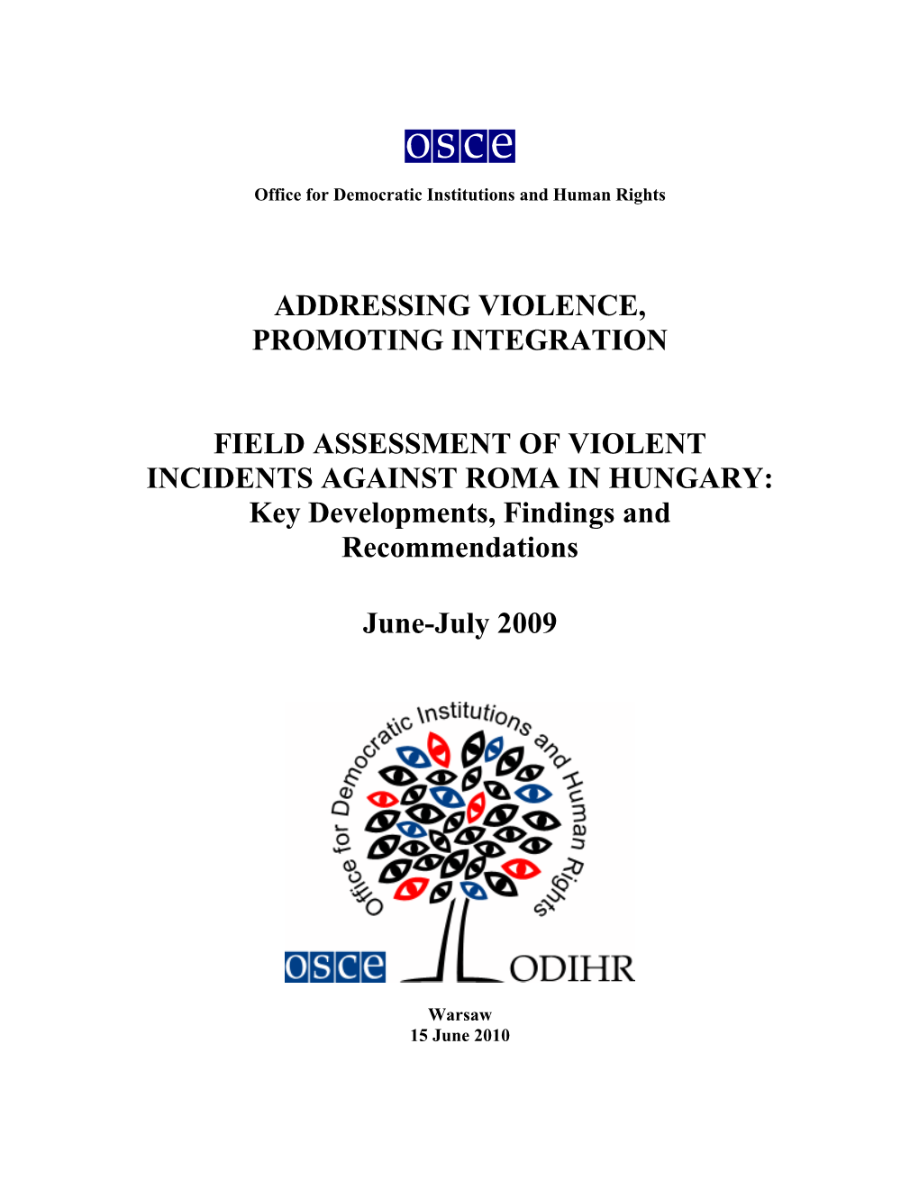 ADDRESSING VIOLENCE, PROMOTING INTEGRATION FIELD ASSESSMENT of VIOLENT INCIDENTS AGAINST ROMA in HUNGARY: Key Developments, Fi