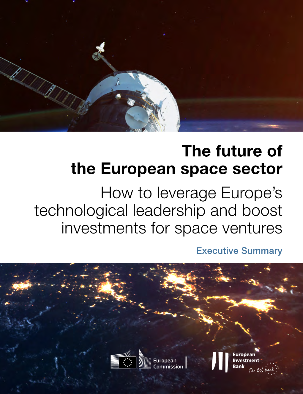 The Future of the European Space Sector How to Leverage Europe’S Technological Leadership and Boost Investments for Space Ventures Executive Summary