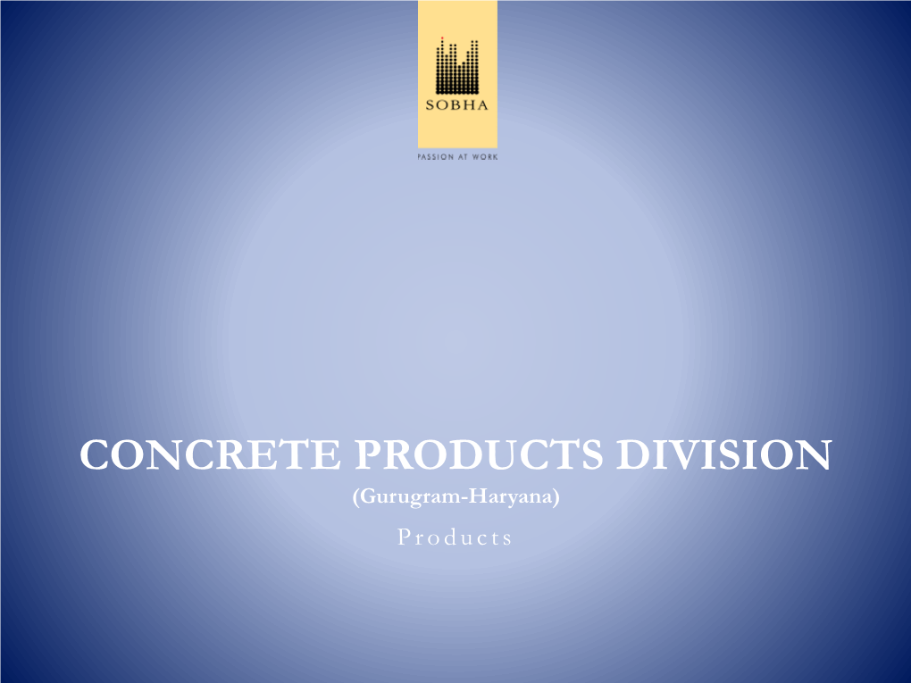 CONCRETE PRODUCTS DIVISION (Gurugram-Haryana) P R O D U C T S INDEX