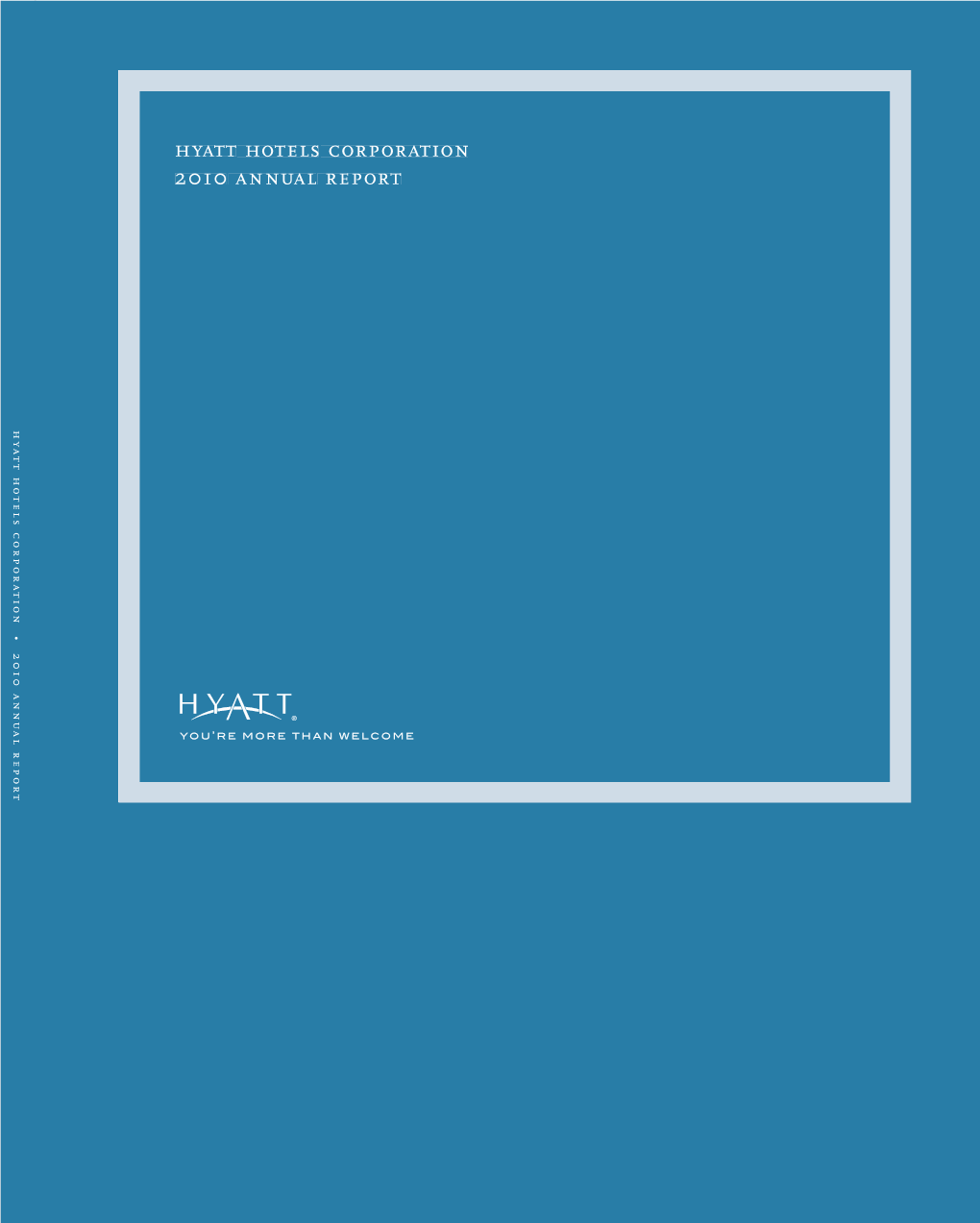 Hyatt Hotels Corporation 2010 Annual Report Hyatt Hotels Corporation 2010 Annual Report Hyatt Hotels Corporation 2010 Annual