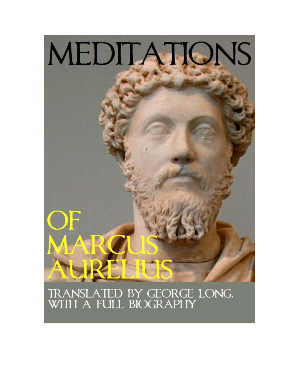 The Meditations of Marcus Aurelius, Translated by George Long (1800-1879) Edited (1893) by Edwin Ginn (1838-1914) This Ebook Edition © 2008 Abbott Epublishing