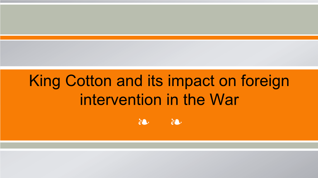 King Cotton and Its Impact on Foreign Intervention in the War ❧ ❧ King Cotton