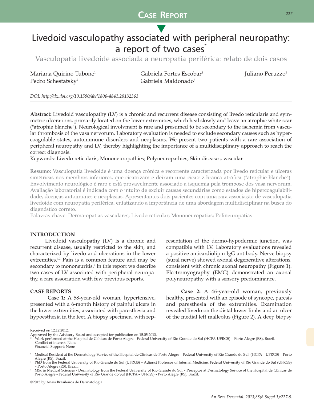 Livedoid Vasculopathy Associated with Peripheral Neuropathy: a Report of Two Cases* Vasculopatia Livedoide Associada a Neuropatia Periférica: Relato De Dois Casos