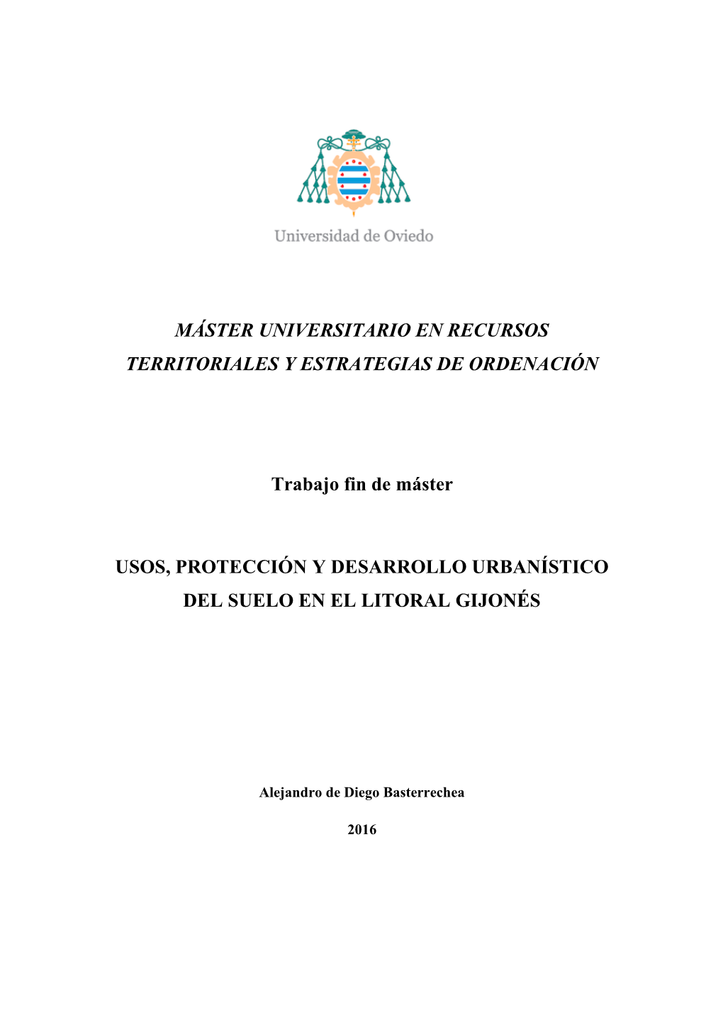 MÁSTER UNIVERSITARIO EN RECURSOS TERRITORIALES Y ESTRATEGIAS DE ORDENACIÓN Trabajo Fin De Máster USOS, PROTECCIÓN Y DESARROL