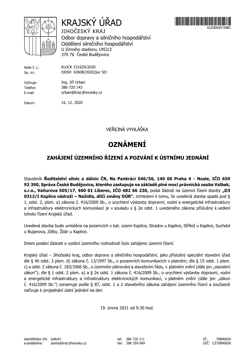 KUCBX00Y3ABC* KUCBX00Y3ABC JIHOČESKÝ KRAJ Odbor Dopravy a Silničního Hospodářství Oddělení Silničního Hospodářství U Zimního Stadionu 1952/2 370 76 České Budějovice