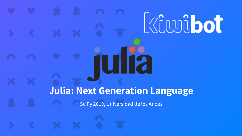 Julia: Next Generation Language Scipy 2019, Universidad De Los Andes