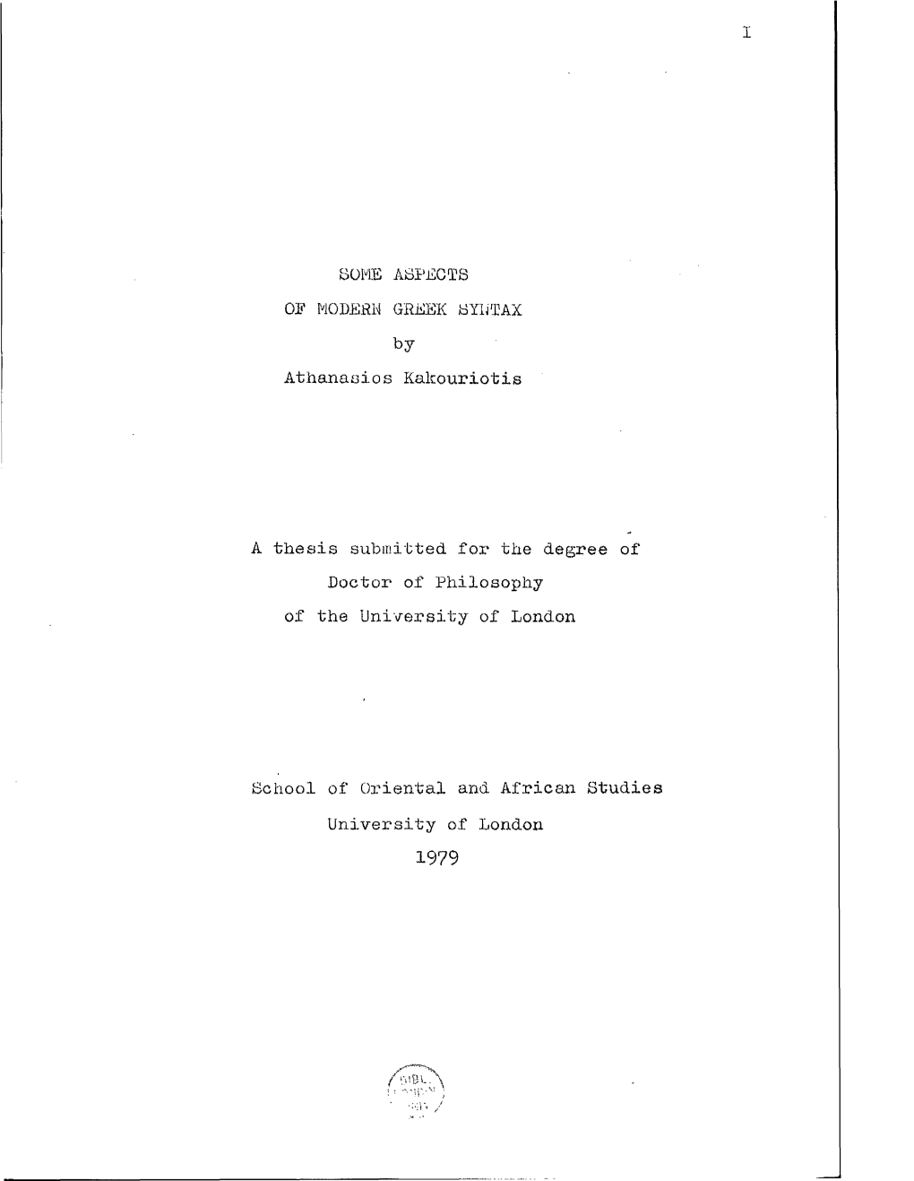 BORE ASPECTS OP MODERN GREEK SYLTAX by Athanaaios Kakouriotis a Thesis Submitted Fox 1 the Degree of Doctor of Philosophy Of