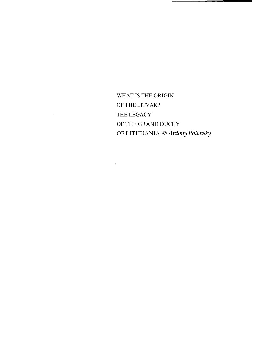 WHAT IS the ORIGIN of the LITVAK? the LEGACY of the GRAND DUCHY of LITHUANIA © Antony Polonsky 266