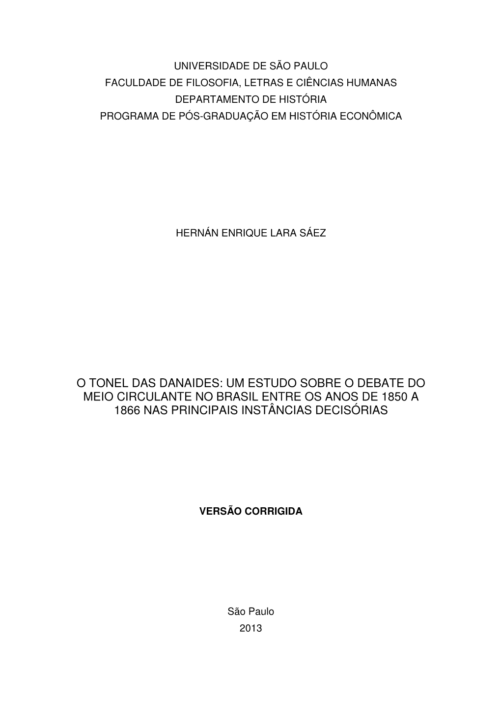 O Tonel Das Danaides: Um Estudo Sobre O Debate Do Meio Circulante No Brasil Entre Os Anos De 1850 a 1866 Nas Principais Instâncias Decisórias