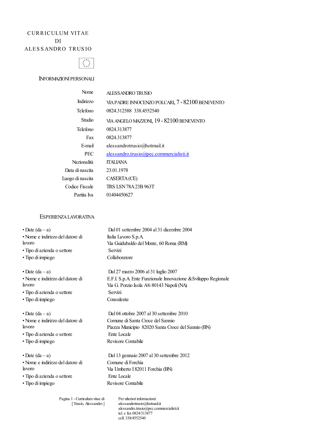 CURRICULUM VITAE D I ALESSANDRO TRUSIO Nome Indirizzo Telefono 0824.312588 338.4552540 Studio Telefono 0824.313877 Fax 0824.31