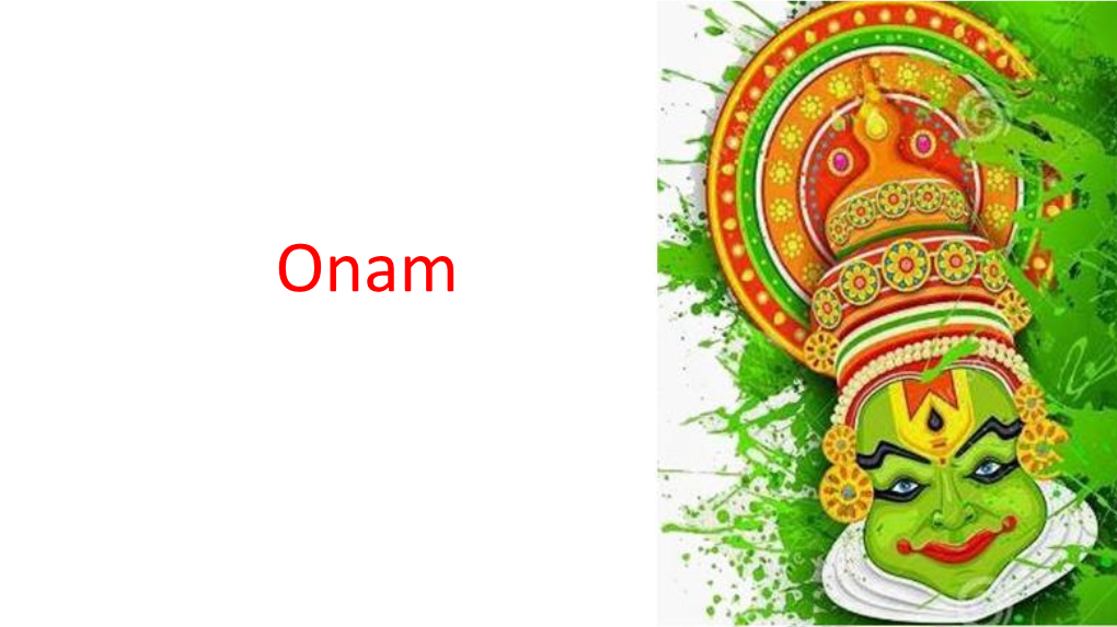 Onam Onam-Harvest Festival of Kerala • Onam Is the Biggest and the Most Important Festival of the State of Kerala, India