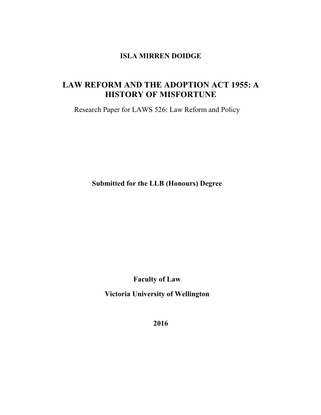 LAW REFORM and the ADOPTION ACT 1955: a HISTORY of MISFORTUNE Research Paper for LAWS 526: Law Reform and Policy