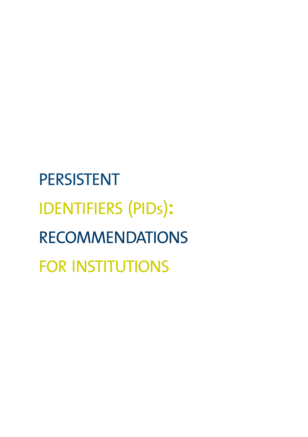 Persistent Identifiers (Pids): Recommendations for Institutions Persistent Identifiers (Pids): Recommendations for Institutions