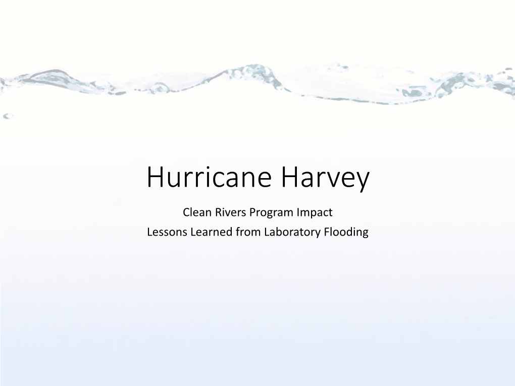 Hurricane Harvey Clean Rivers Program Impact Lessons Learned from Laboratory Flooding Table of Contents