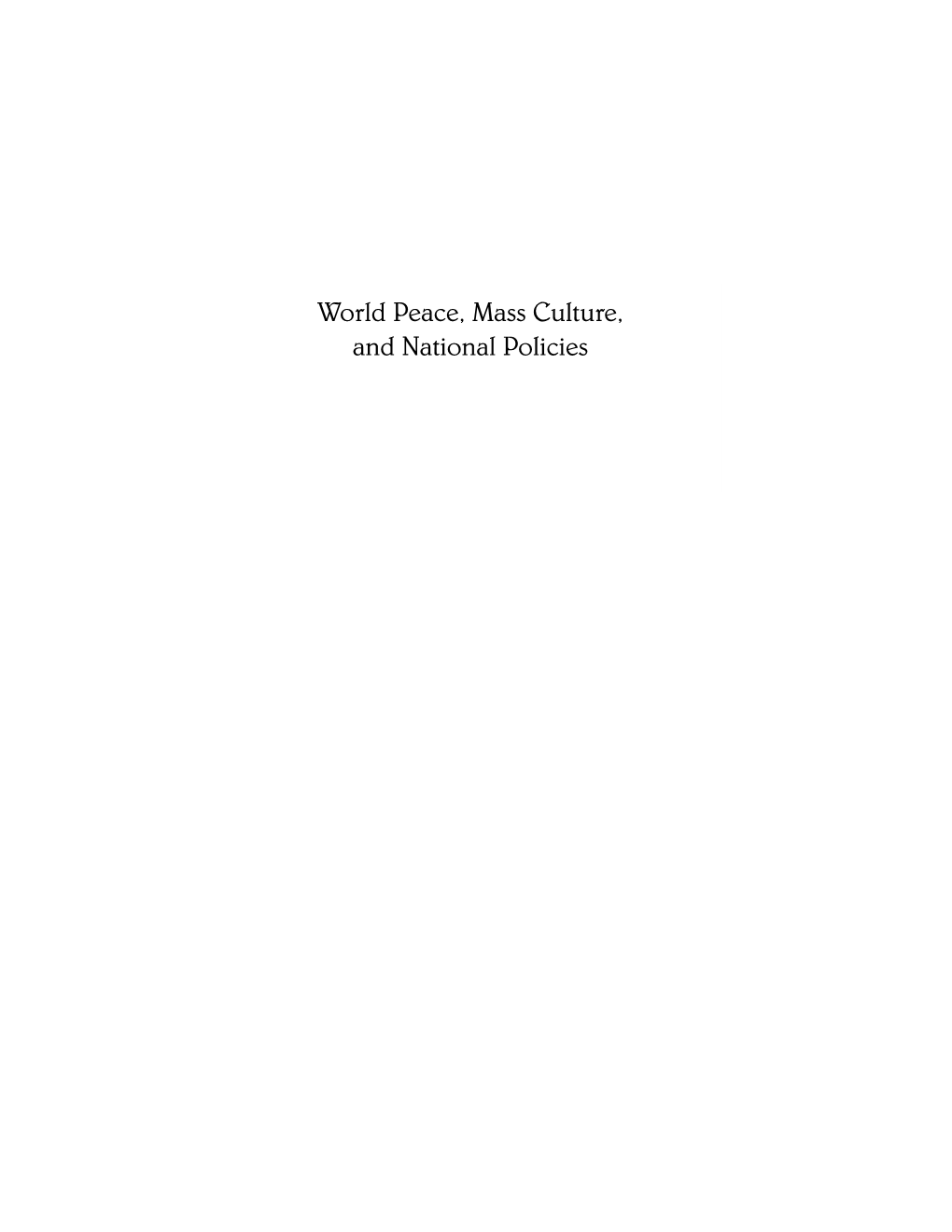 World Peace, Mass Culture, and National Policies Recent Titles in Civic Discourse for the Third Millennium Michael H