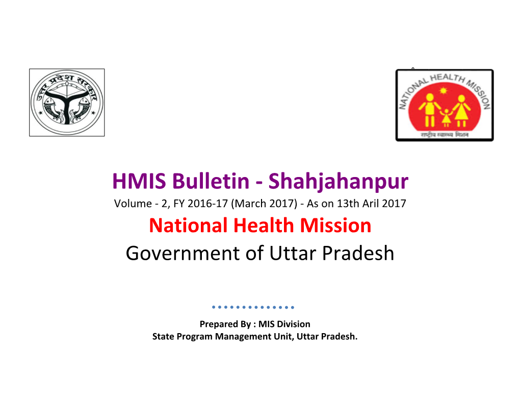 HMIS Bulletin - Shahjahanpur Volume - 2, FY 2016-17 (March 2017) - As on 13Th Aril 2017 National Health Mission Government of Uttar Pradesh