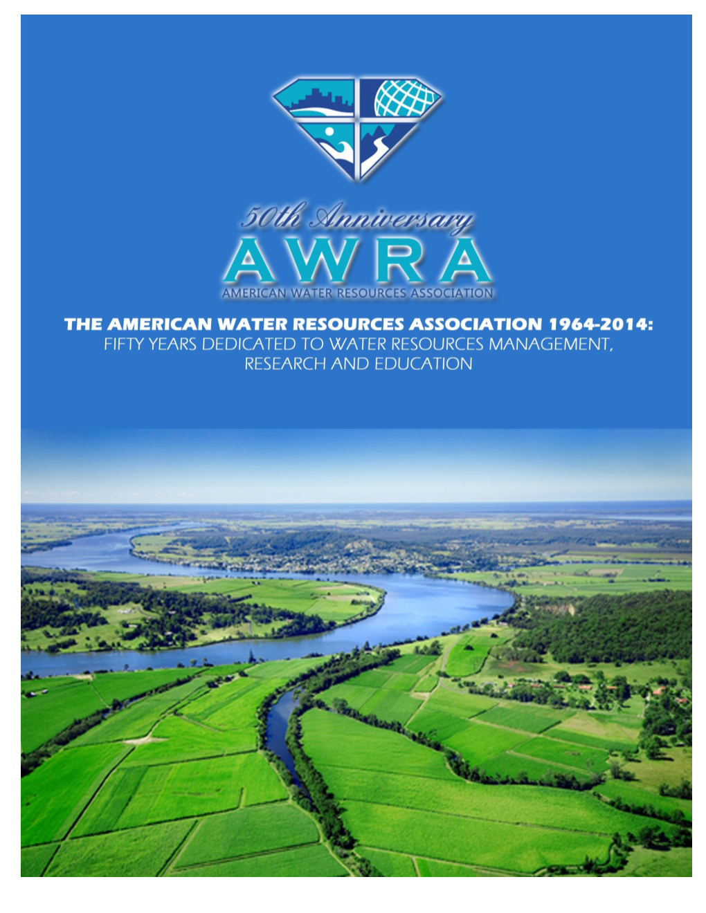 The American Water Resources Association 1964-2014: Fifty Years Dedicated to Water Resources Management, Research and Education