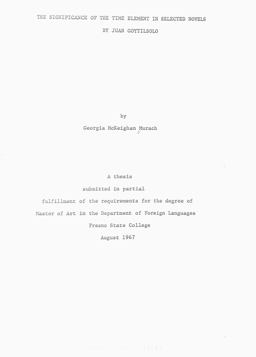 THE SIGNIFICANCE of the TIME ELEMENT in SELECTED NOVELS by JUAN GOYTILSOLO by Georgia Mckeighan Murach a Thesis Submitted In