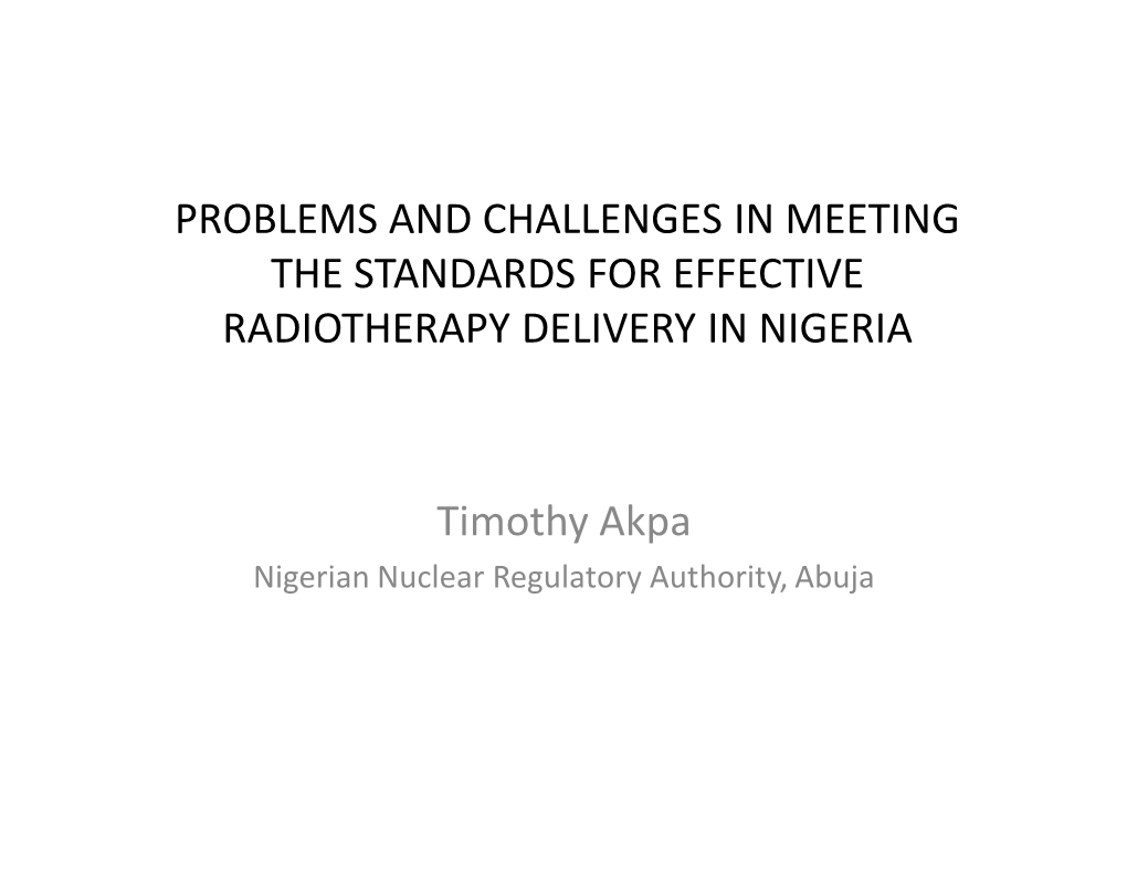 PROBLEMS and CHALLENGES in MEETING the STANDARDS for EFFECTIVE RADIOTHERAPY DELIVERY in NIGERIA Timothy Akpa