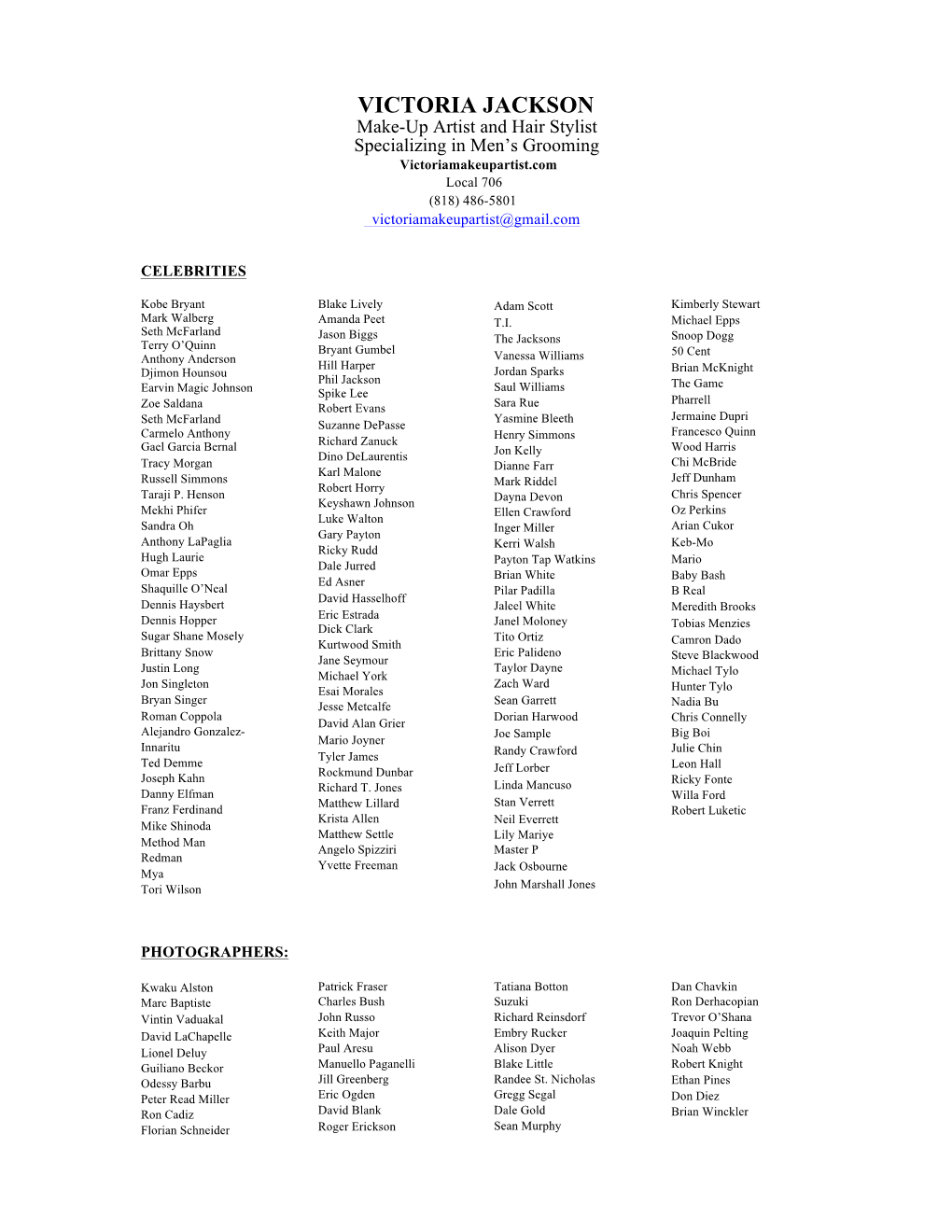 VICTORIA JACKSON Make-Up Artist and Hair Stylist Specializing in Men’S Grooming Victoriamakeupartist.Com Local 706 (818) 486-5801 Victoriamakeupartist@Gmail.Com