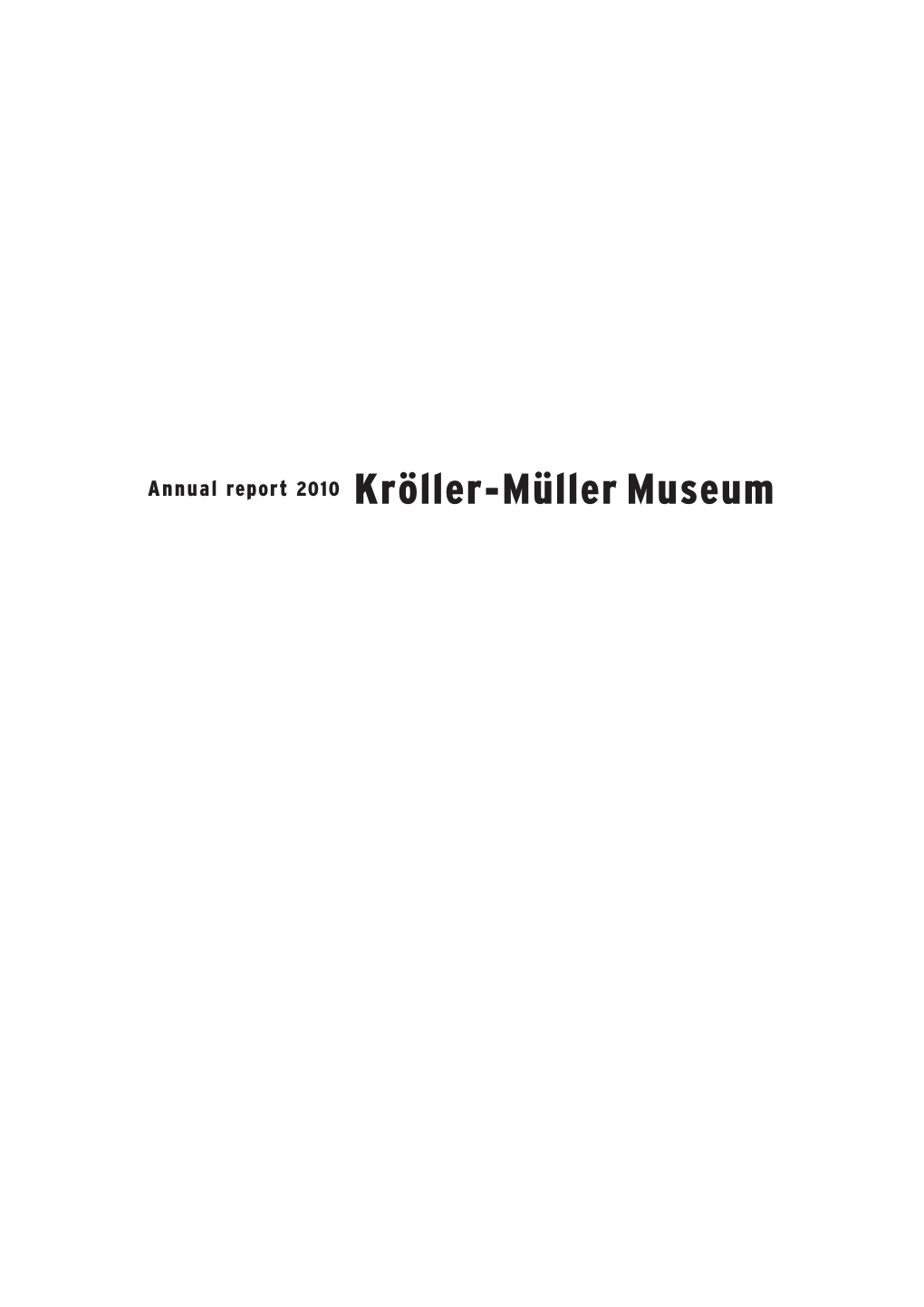 Annual Report 2010 Kröller-Müller Museum Introduction Mission and History Foreword Board of Trustees Mission and Historical Perspective