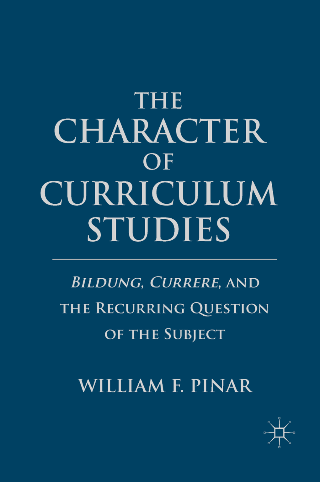THE CHARACTER of CURRICULUM STUDIES Copyright © William F