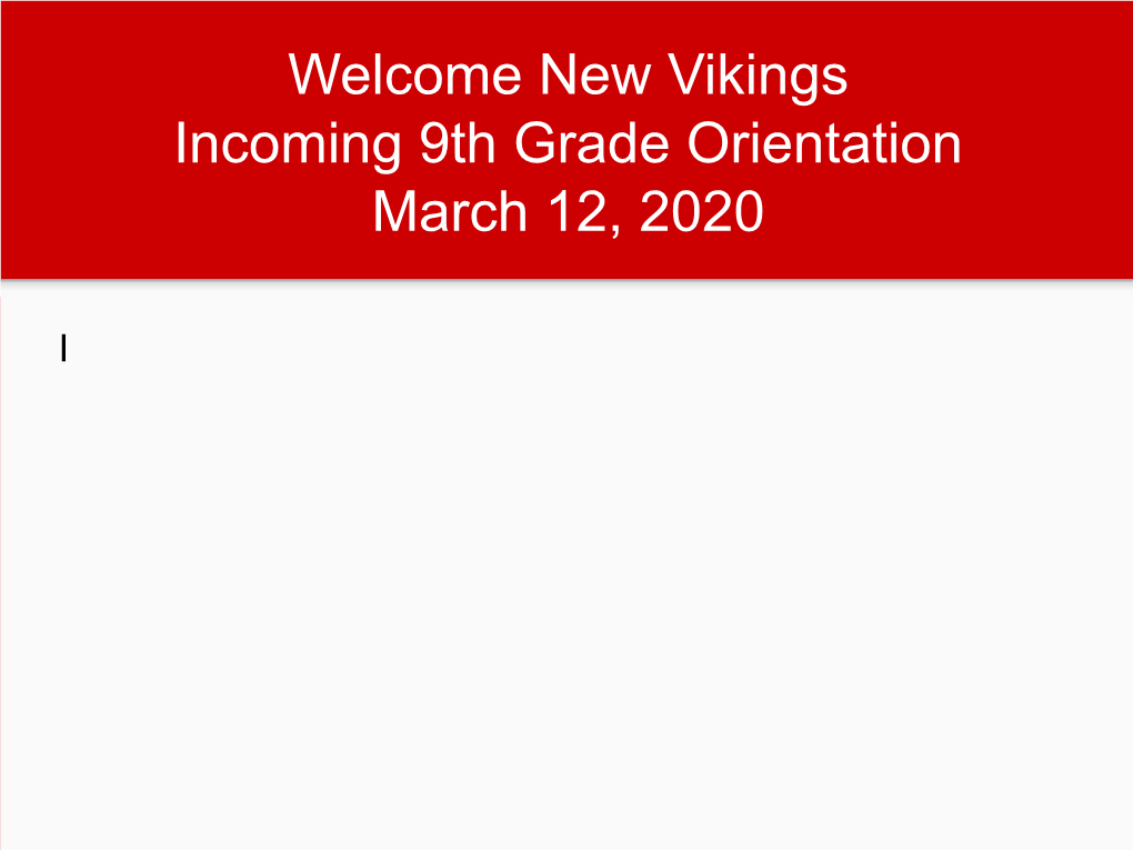 Welcome New Vikings Incoming 9Th Grade Orientation March 12, 2020