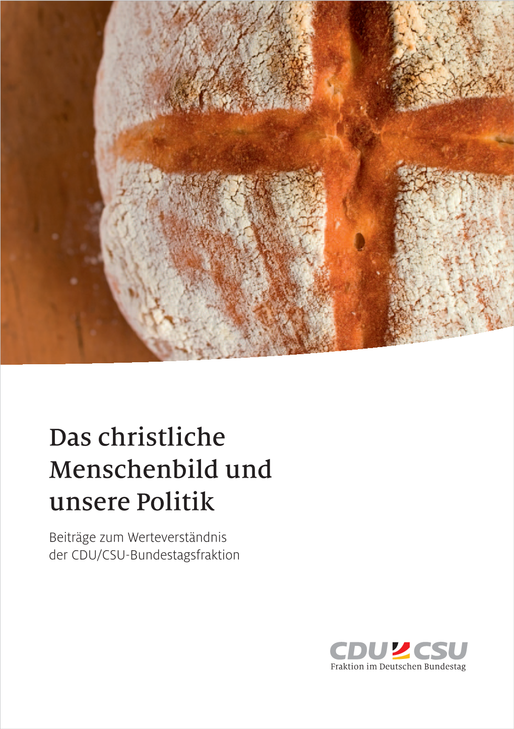 Das Christliche Menschenbild Und Unsere Politik Beiträge Zum Werteverständnis Der CDU/CSU-Bundestagsfraktion