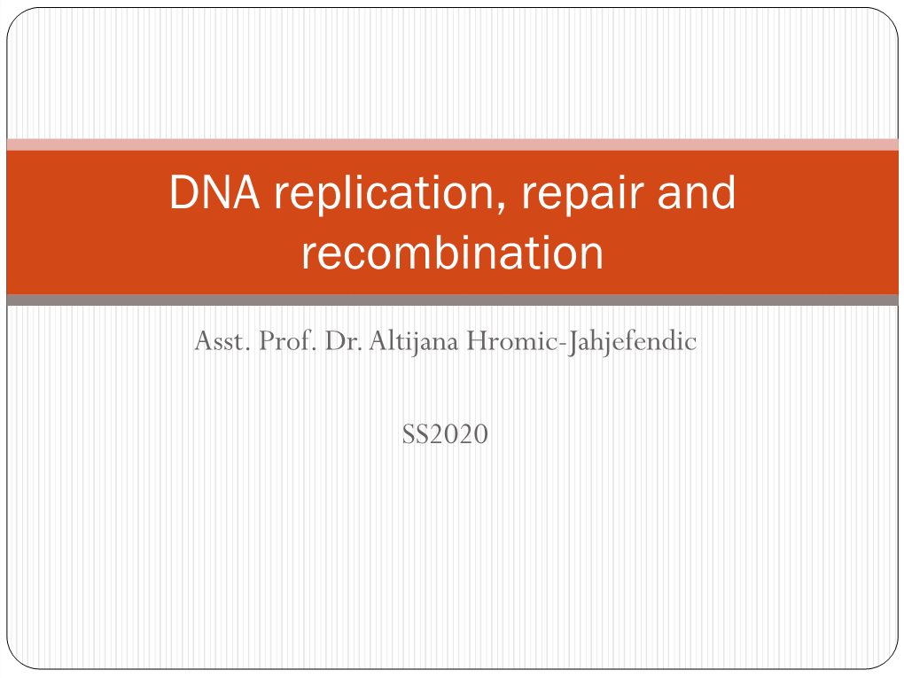 DNA Replication, Repair and Recombination