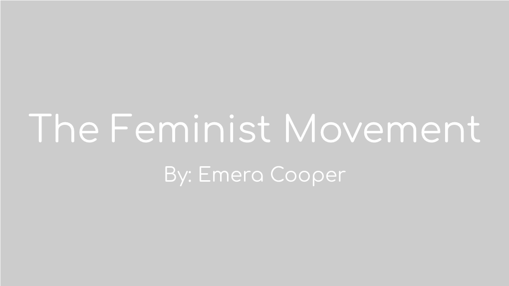 The Feminist Movement By: Emera Cooper What Is Feminism? and What Do Feminists Do?