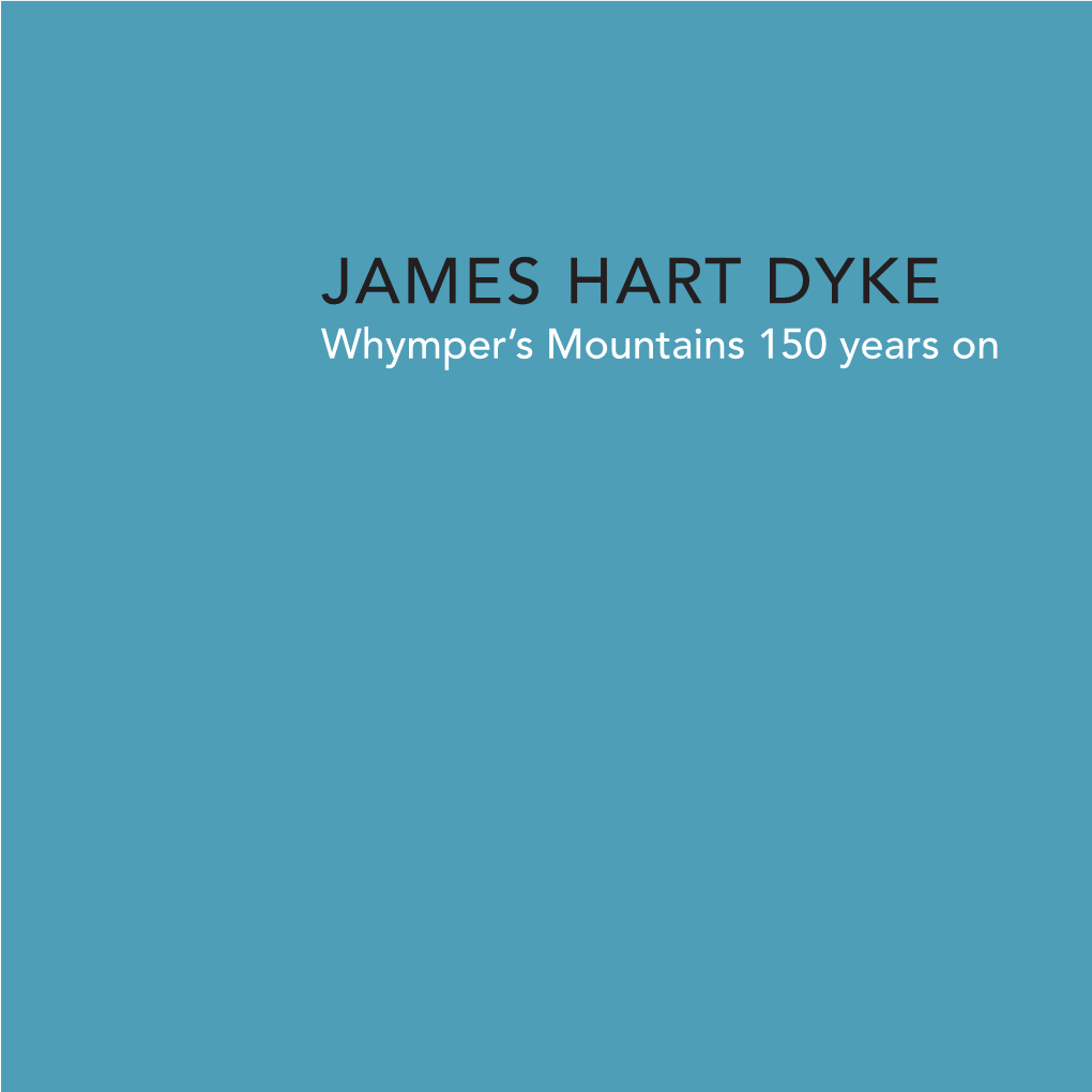 JAMES HART DYKE Whymper’S Mountains 150 Years on JAMES HART DYKE Whymper’S Mountains 150 Years On