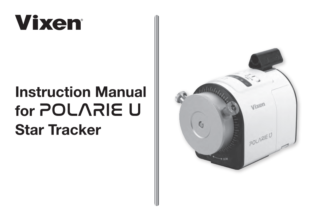 For POLARIE U Star Tracker PREFACE Thank You for Your Purchase of the Vixen POLARIE U Star Tracker