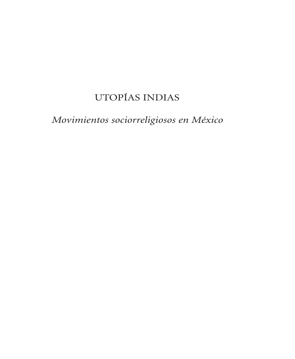 UTOPÍAS INDIAS Movimientos Sociorreligiosos En México ALICIA M