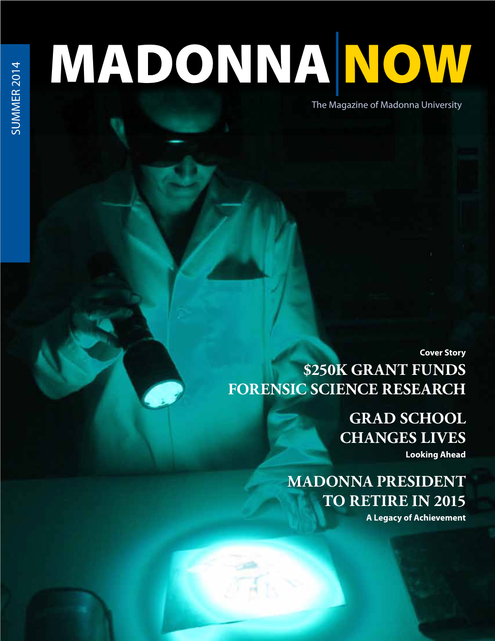 $250K GRANT FUNDS FORENSIC SCIENCE RESEARCH GRAD SCHOOL CHANGES LIVES Looking Ahead MADONNA PRESIDENT to RETIRE in 2015 a Legacy of Achievement