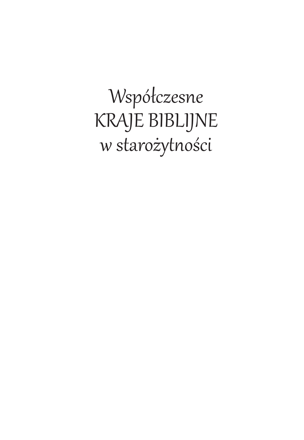 Bernard Koziróg Współczesne KRAJE BIBLIJNE W Starożytności