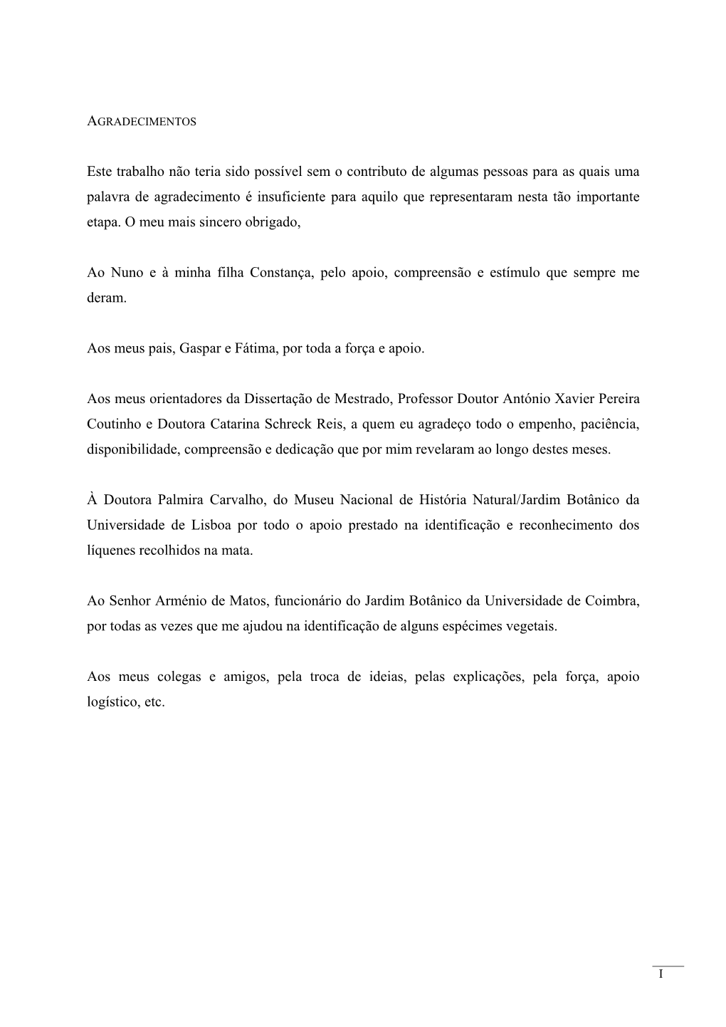 Este Trabalho Não Teria Sido Possível Sem O Contributo De Algumas Pessoas Para As Quais Uma Palavra De Agradecimento É Insufi