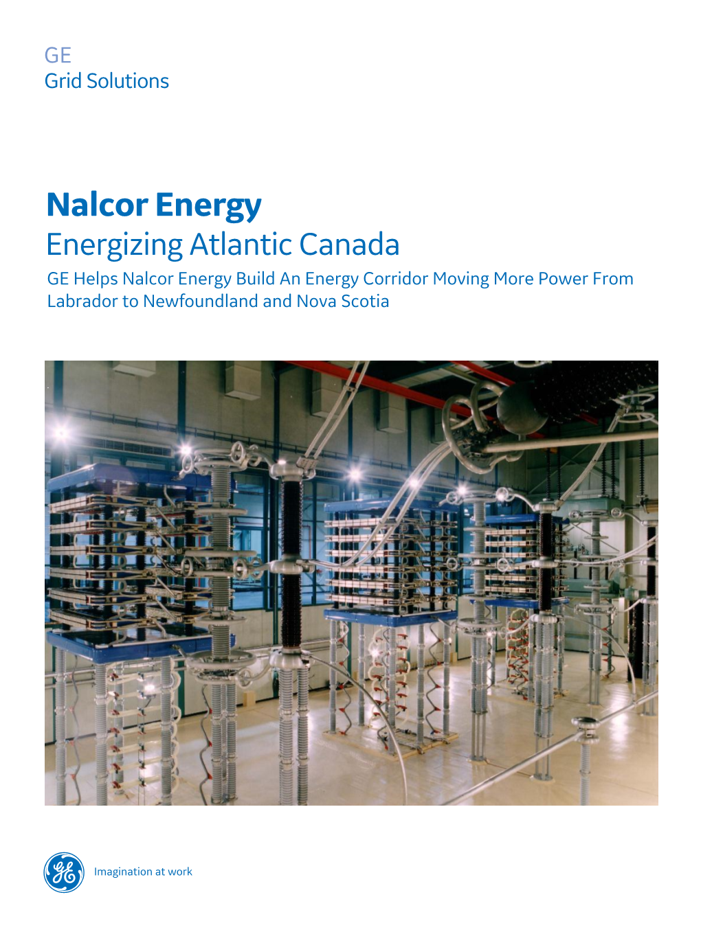 Nalcor Energy Energizing Atlantic Canada GE Helps Nalcor Energy Build an Energy Corridor Moving More Power from Labrador to Newfoundland and Nova Scotia