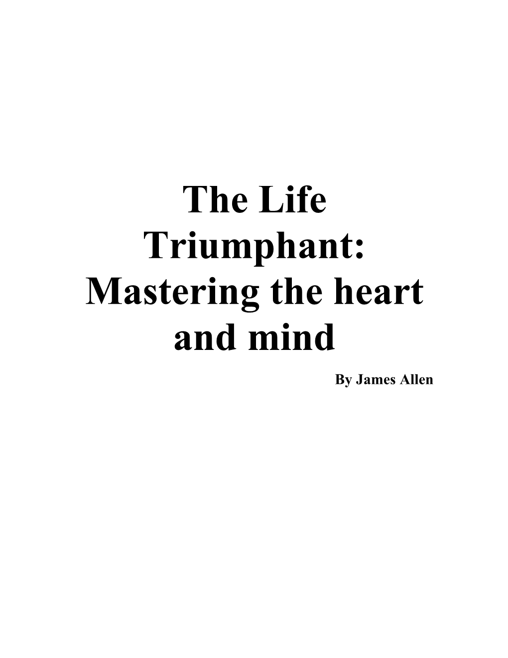 The Life Triumphant: Mastering the Heart and Mind by James Allen