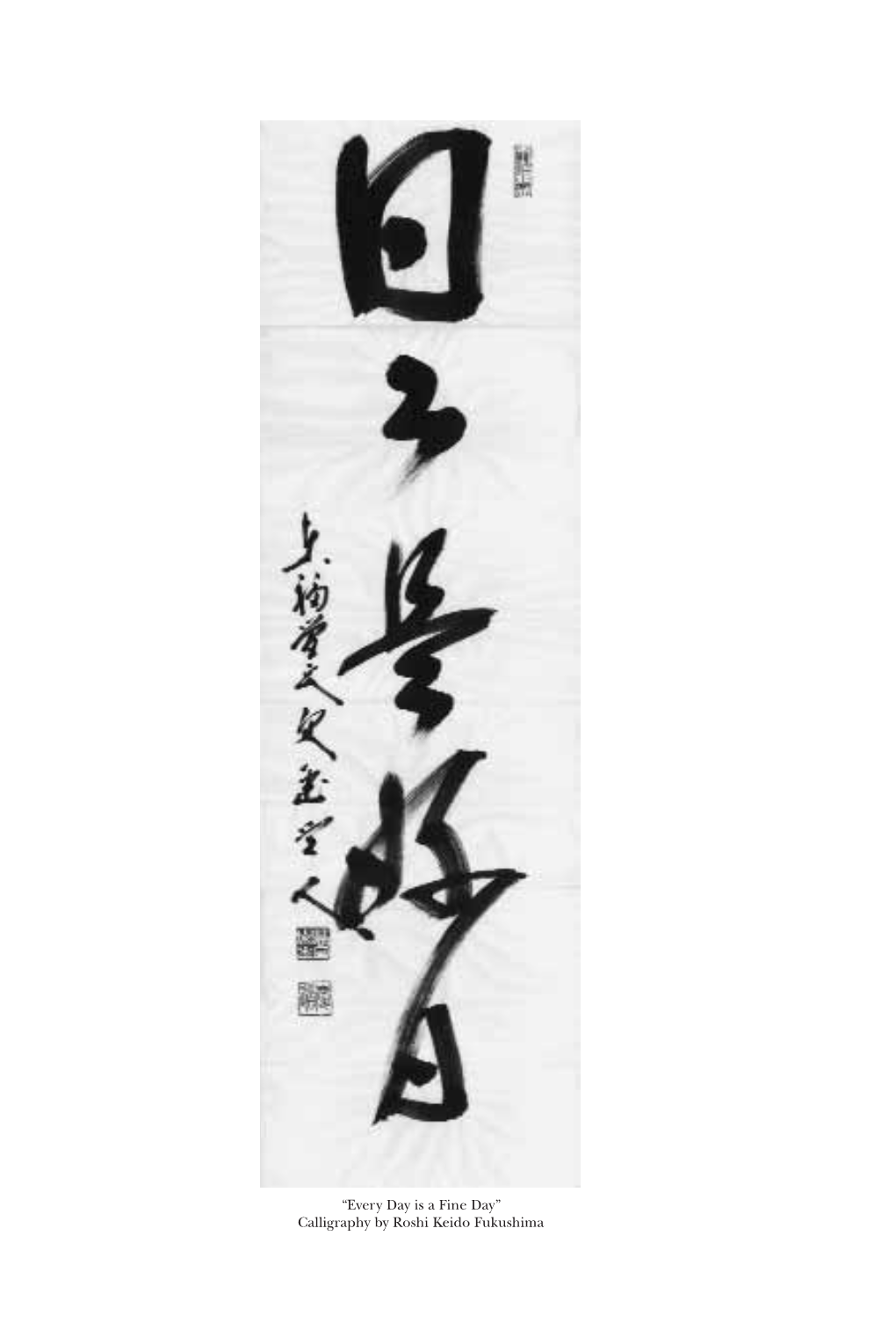 Every Day Is a Fine Day” Calligraphy by Roshi Keido Fukushima from the World Wisdom Online Library: Www