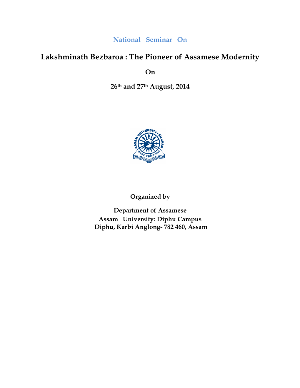 National Seminar on Lakshminath Bezbaroa : the Pioneer of Assames Modernity 26Th and 27Th August, 2014