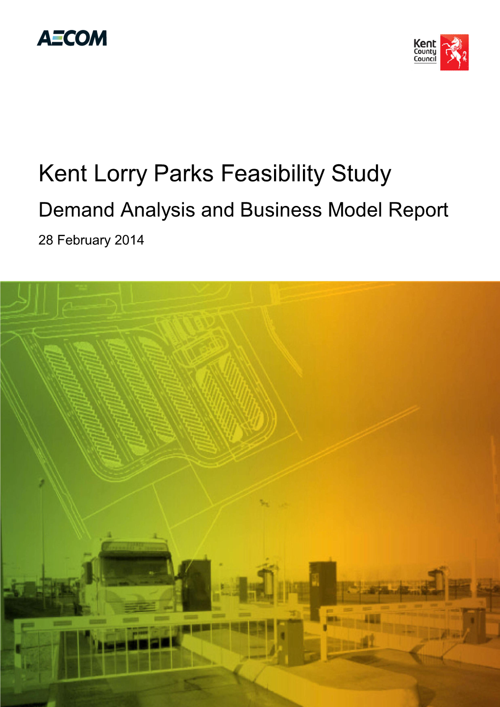 Kent Lorry Parks Feasibility Study Demand Analysis and Business Model Report 28 February 2014 Within This Commission AECOM Is Not Giving Investment Advice