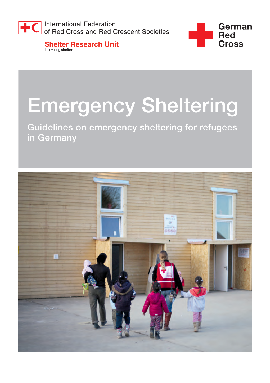 Emergency Sheltering Guidelines on Emergency Sheltering for ­Refugees in Germany German Red Cross & IFRC-Shelter Research Unit TABLE of CONTENTS