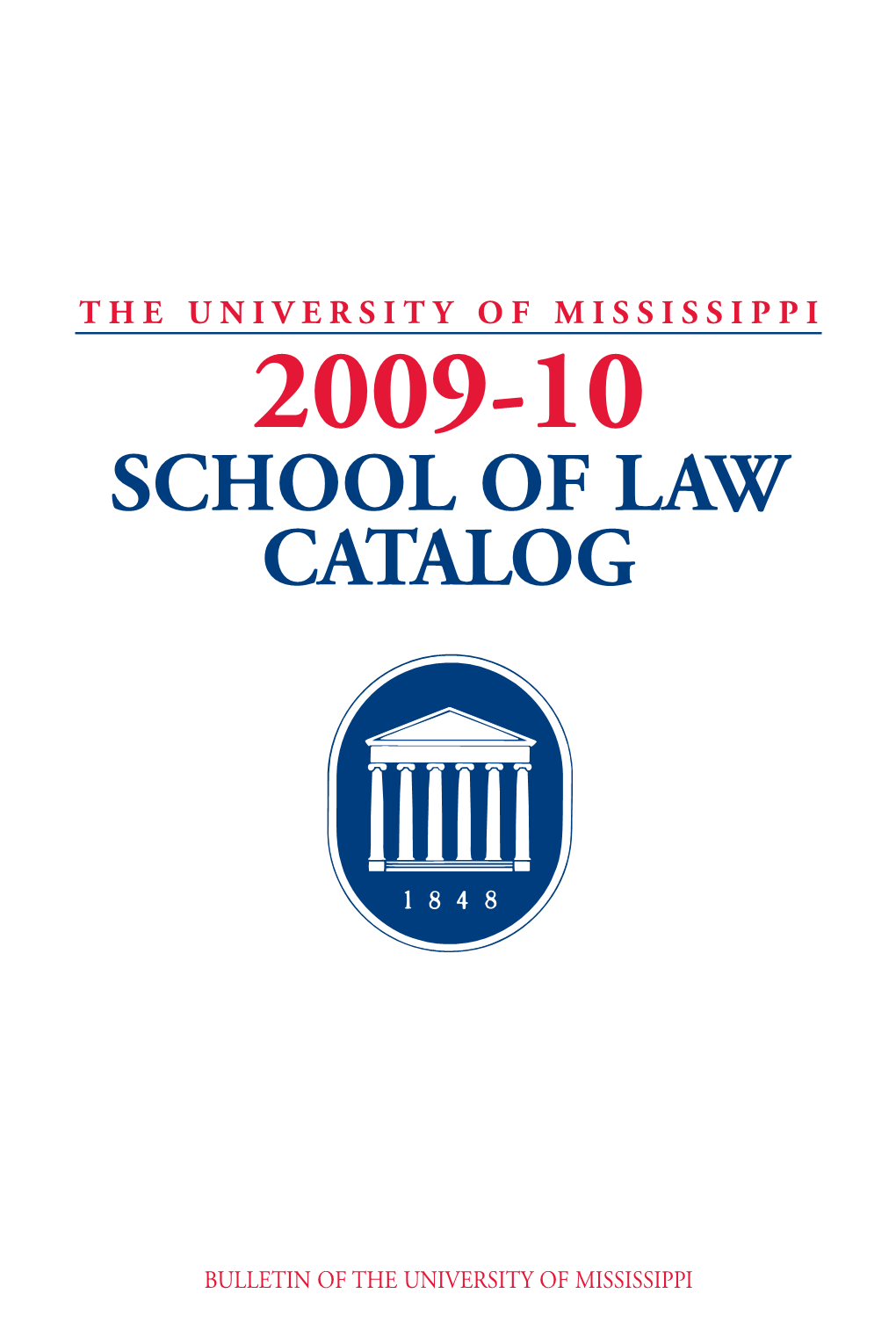 School of Law Catalog the UNIVERSITY of MISSISSIPPI Bulletin of the University of Mississippi P.O