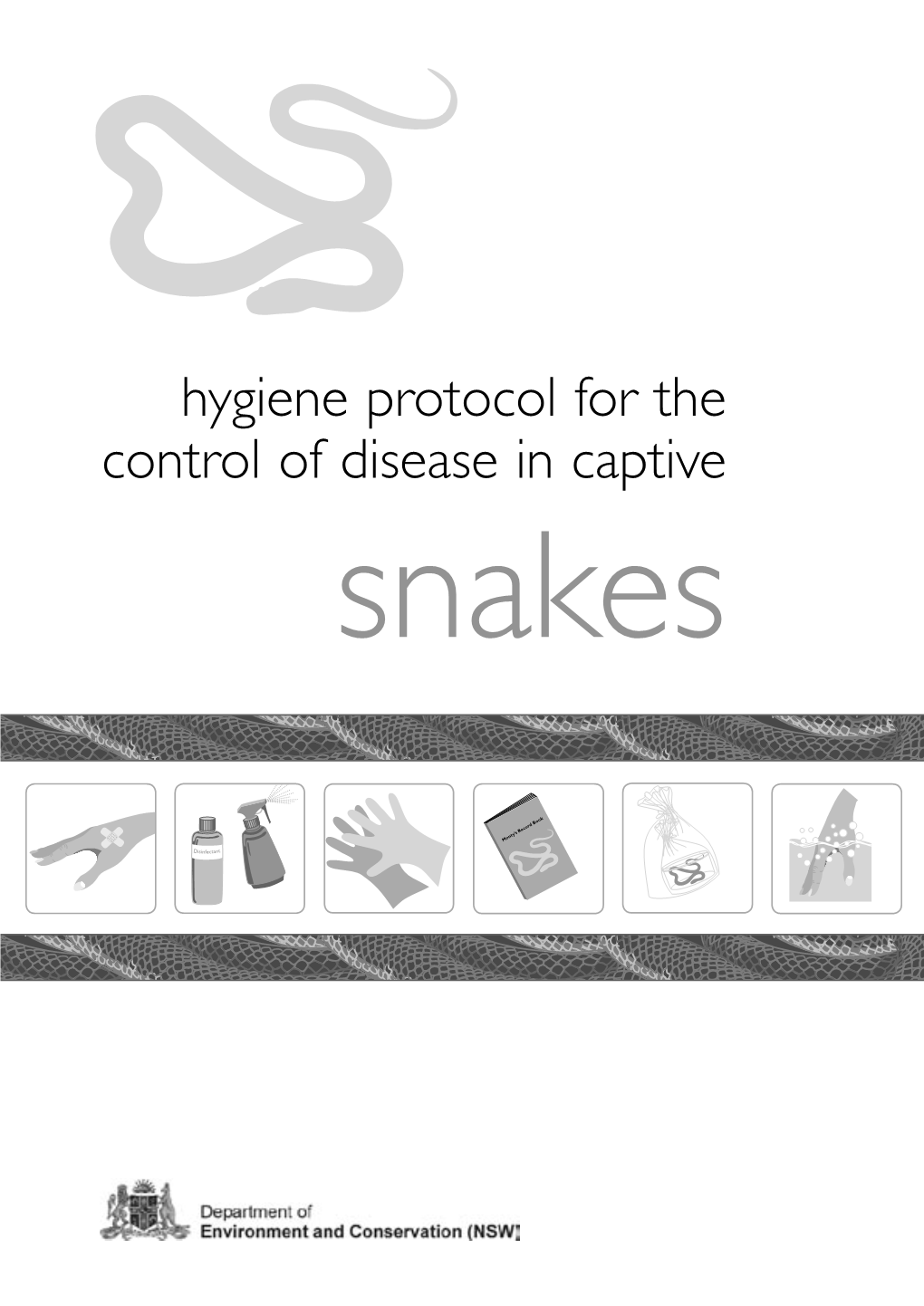 Hygiene Protocol for the Control of Disease in Captive Snakes © NSW Department of Environment and Conservation, 2004